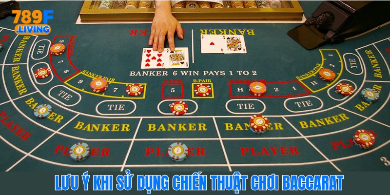 Lưu ý người chơi cần nhớ khi sử dụng chiến thuật chơi Baccarat