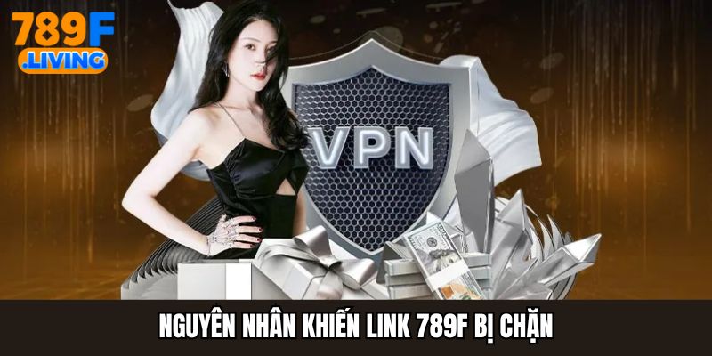 Nguyên nhân khiến link 789F bị chặn